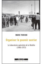 Organiser le pouvoir ouvrier : le laboratoire operaiste de la venetie (1960-1973)