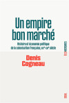 Un empire bon marche : histoire et economie politique de la colonisation francaise, xixe-xxie siecle