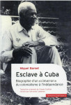Esclave a cuba : biographie d'un cimarron, du colonialisme a l'independance