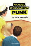 Manuel d'education punk tome 1 : la visite au musee