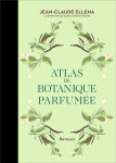 Atlas de botanique parfumee