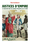 Justices d'empire : la repression dans les colonies francaises au xviiie siecle