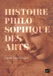 Histoire philosophique des arts : oeuvres, concepts, theories