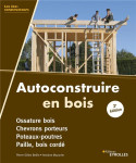 Autoconstruire en bois  -  ossature bois, chevrons porteurs, poteaux-poutres, paille, bois corde