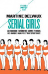 Serial girls : la fabrique en serie du corps feminin, des barbies aux pussy riot et beyonce