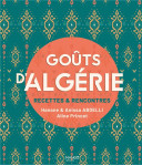 Gouts d'algerie : recettes et rencontres