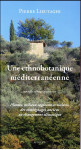 Une ethnobotanique mediterraneenne  -  plantes, milieux vegetaux et societes, des temoignages anciens au changement climatique