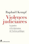 Violences judiciaires : la justice et la repression de l'action politique
