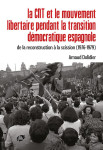La cnt et le mouvement libertaire pendant la transition democratique espagnole - de la reconstructio