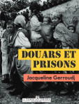 Douars et prisons : histoire d'un engagement pour l'independence de l'algerie