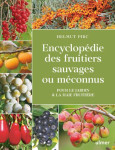 Encyclopedie des fruitiers sauvages ou meconnus : pour le jardin et la haie fruitiere