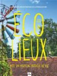Ecolieux, vers un nouveau modele de vie : principes et mise en pratique de la permaculture