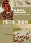 L'amerique du nord : de bluefish a sitting bull, 25 000 av. notre ere-xixe siecle
