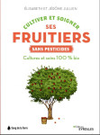 Cultiver et soigner ses fruitiers sans pesticides : cultures et soins 100% bio