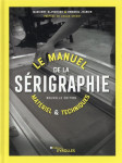 Le manuel de la serigraphie (2e edition)