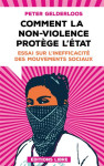 Comment la non-violence protege l'etat : essai sur l'inefficacite des mouvements sociaux (edition 2023)