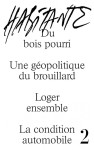 Habitante n.2 : du bois pourri, une geopolitique du brouillard, loger ensemble, la condition automobile