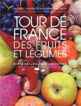 Tour de france des fruits et legumes - histoire, culture, recettes