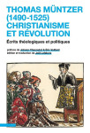 Thomas muntzer (1490-1525) : christianisme et revolution  -  ecrits theologiques et politiques