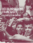 Decolonisations francaises  -  la chute d'un empire