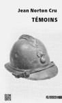 Temoins - essai d'analyse et de critique des souvenirs de combattants edites en francais de 1915 a 1