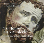 Toulouse au xive siecle  -  histoire, arts et archeologie
