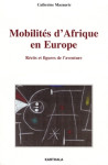 Mobilites d'afrique en europe - recits et figures de l'aventure