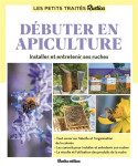 Debuter en apiculture : installer et entretenir ses ruches
