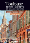 Toulouse : petits secrets et grandes histoires : guide du promeneur curieux