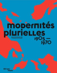 Modernites plurielles - catalogue exposition - 1905-1970