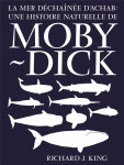 La mer dechainee d'achab : une histoire naturelle de moby-dick