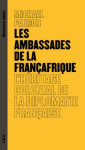 Les ambassades de la francafrique : l'heritage colonial de la diplomatie francaise