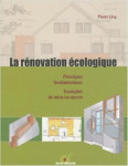 La renovation ecologique  -  principes fondamentaux, exemples de mise en oeuvre