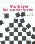 Maitriser les ouvertures - volume 1 - recommande par la federation francaise des echecs