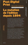 Post digital print  -  la mutation de l'edition depuis 1894