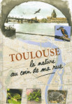 Toulouse, la nature au coin de ma rue