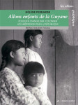 Allons enfants de la guyane : eduquer, evangeliser, coloniser les amerindiens dans la republique