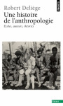 Une histoire de l'anthropologie - ecoles, auteurs, theories