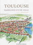 Toulouse  -  naissance d'une ville