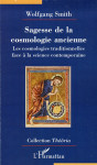 Sagesse de la cosmologie ancienne  -  les cosmologies traditionnelles face a la science contemporaine