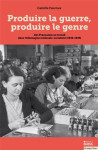 Produire la guerre, produire le genre  -  des francaises au travail dans l'allemagne nationale-socialiste (1940-1945)