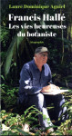 Francis halle : les vies heureuses du botaniste
