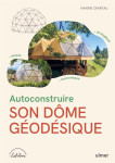 Autoconstruire son dome geodesique : écologique . simple . economique