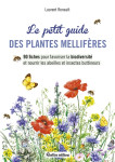 Le petit guide des plantes melliferes - 90 fiches pour favoriser la biodiversite et nourrir les abei