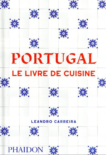 PORTUGAL : LE LIVRE DE CUISINE - CARREIRA LEANDRO - NC