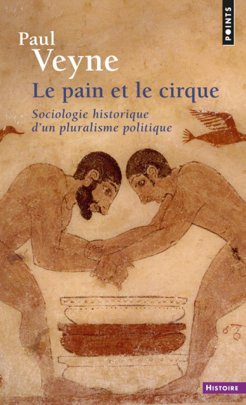 LE PAIN ET LE CIRQUE : SOCIOLOGIE HISTORIQUE D'UN PLURALISME POLITIQUE - VEYNE PAUL - SEUIL