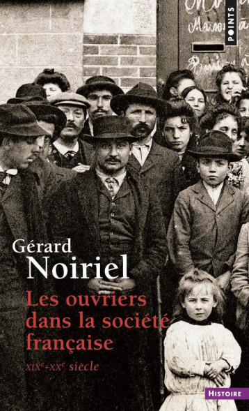 LES OUVRIERS DANS LA SOCIETE FRANCAISE  -  XIX-XX SIECLE - NOIRIEL GERARD - SEUIL