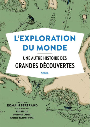 L'EXPLORATION DU MONDE  -  UNE AUTRE HISTOIRE DES GRANDES DECOUVERTES - COLLECTIF - SEUIL