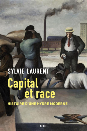 CAPITAL ET RACE : HISTOIRE D'UNE HYDRE MODERNE - LAURENT SYLVIE - SEUIL