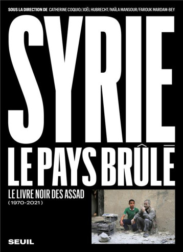 SYRIE , LE PAYS BRULE (1970-2021)  : LE  LIVRE NOIR DES ASSAD - COLLECTIF - SEUIL